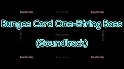 Bungee Cord One Stringed Bass (Soundtrack)