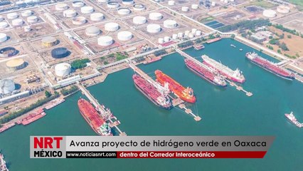 Avanza proyecto de hidrógeno verde en Oaxaca dentro del Corredor Interoceánico