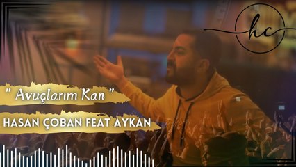 Hasan ÇOBAN & feat Aykan - Avuçlarım Kan (Official Klip)