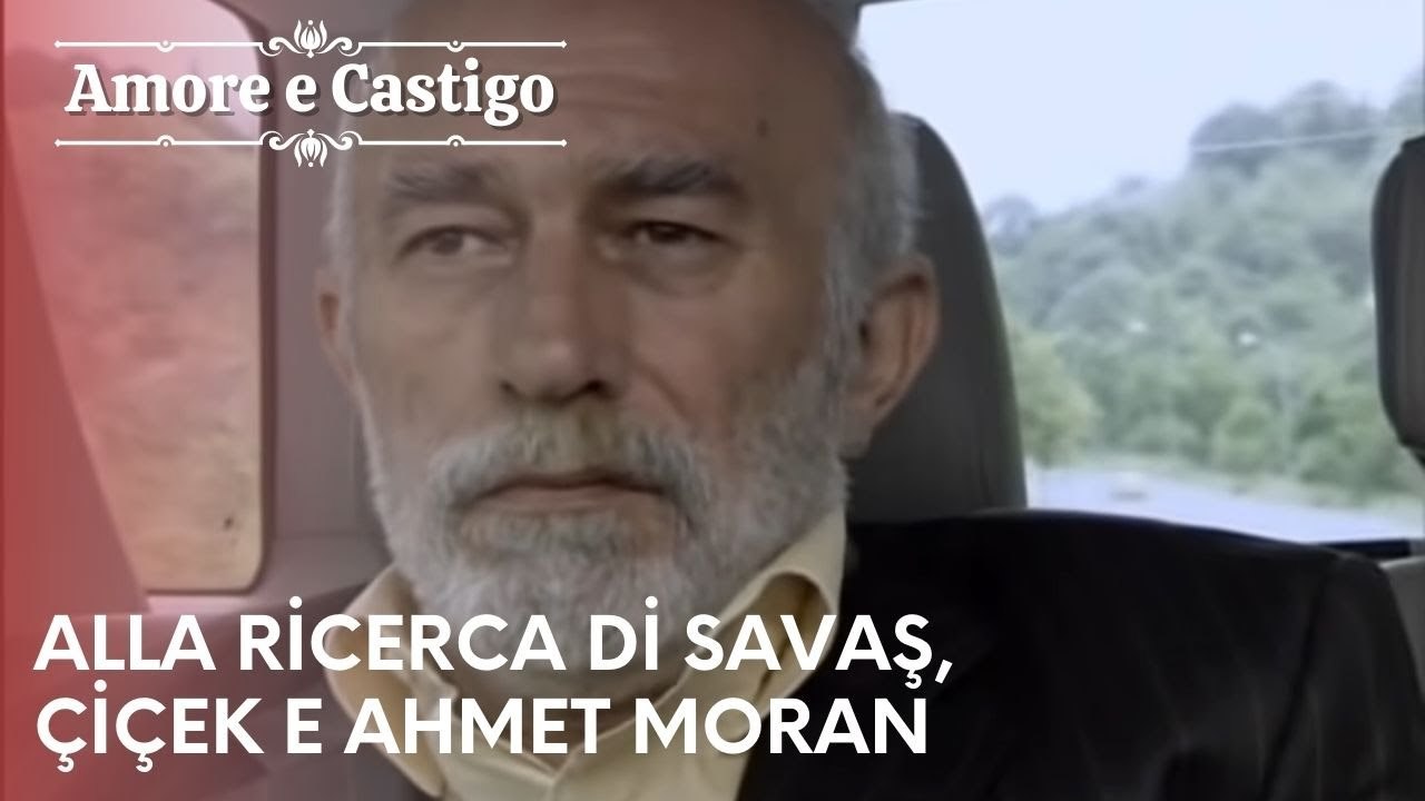 Alla ricerca di Savaş, Çiçek e Ahmet Moran | Amore e Castigo - Episodio 22