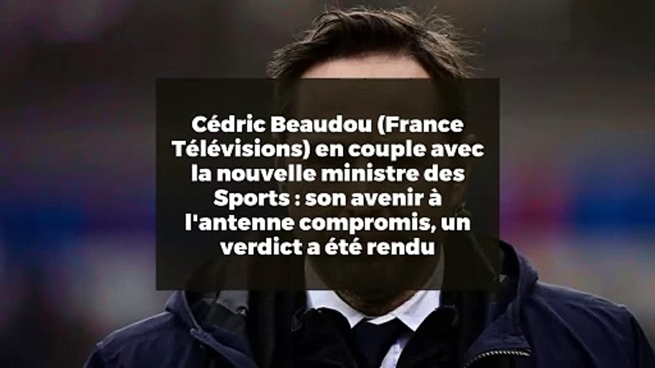 Cédric Beaudou (France Télévisions) en couple avec la nouvelle ministre des Sports : son avenir à l'antenne compromis, un verdict a été rendu