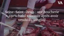 Seine-Saint-Denis : une boucherie « 100% halal » fermée après avoir vendu du sanglier