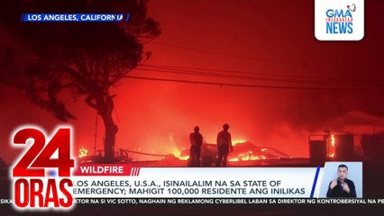 Los Angeles, U.S.A, isinailalim na sa state of emergency; mahigit 100,000 residente ang inilikas | 24 Oras