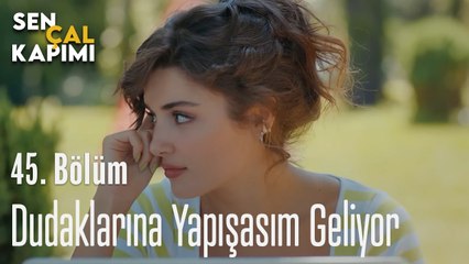 Dudaklarına Yapışasım Geliyor - Sen Çal Kapımı 45. Bölüm