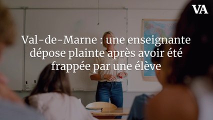 Val-de-Marne : une enseignante dépose plainte après avoir été frappée par une élève