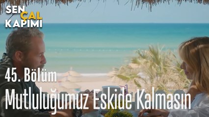 Mutluluğumuz Eskide Kalmasın - Sen Çal Kapımı 45. Bölüm