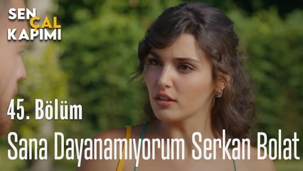 Sana Dayanamıyorum Serkan Bolat - Sen Çal Kapımı 45. Bölüm