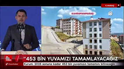 Murat Kurum: 2025 sonuna kadar 453 bin yuvamızın tamamını bitireceğiz