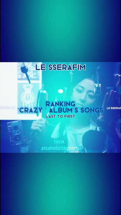 ‘Crazy’ album’s songs ranking ( Artist : Le Sserafim ) - Kpop