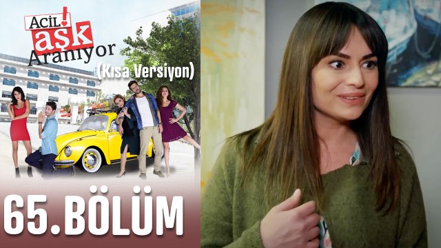 Acil Aşk Aranıyor 65. Bölüm (Kısa Versiyon)