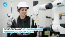 Futuro del trabajo: Los empleos en auge y en retroceso de cara al 2030