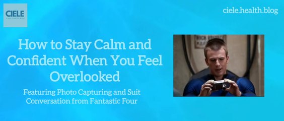 How to Stay Calm and Confident When You Feel Overlooked (featuring Photo Capturing and Suit Conversation from Fantastic Four)