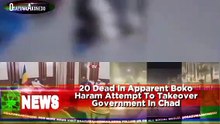 20 Dead In Apparent Boko Haram Attempt To Takeover Government In Chad