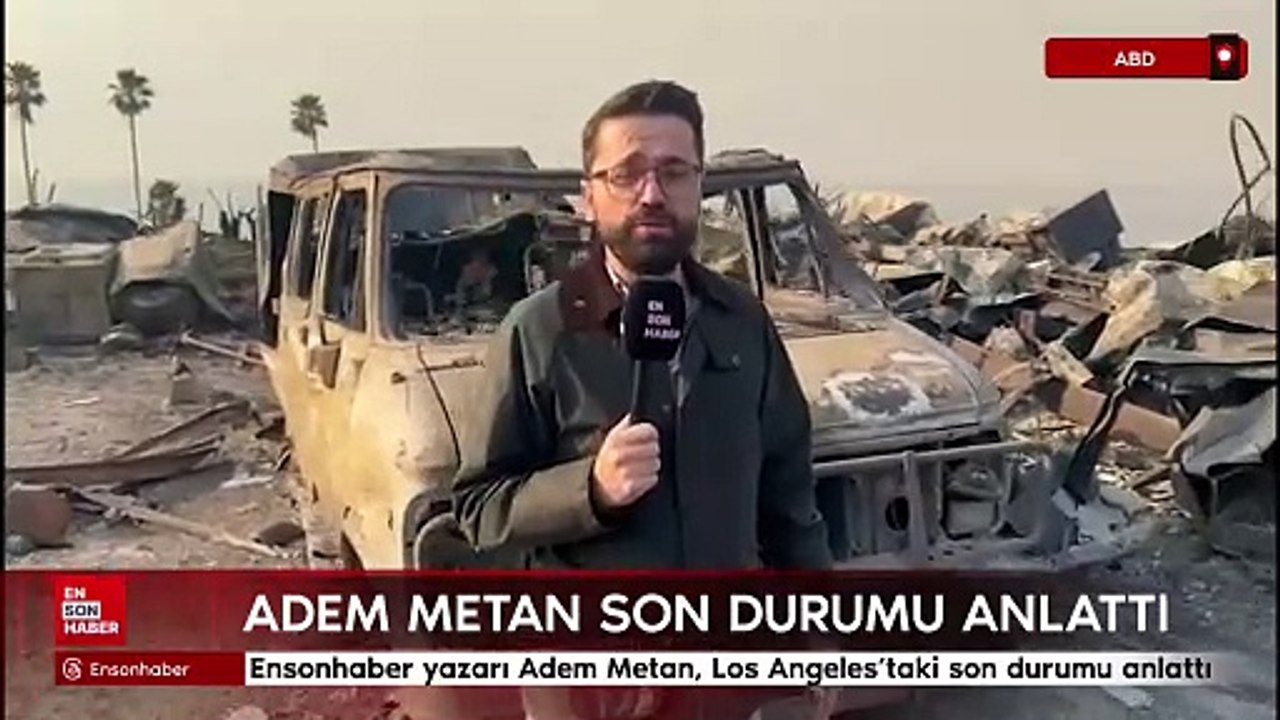 Ensonhaber yazarı Adem Metan, Los Angeles'taki son durumu anlattı