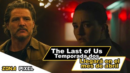 Zona Pixel | The Last of Us Temporada Dos llegará en el mes de abril