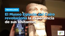 El Museo Egipcio del Cairo revoluciona la experiencia de sus visitantes