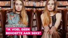 Bekentenissen: 'Seks is een behoefte die ik niet voel'