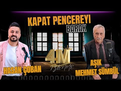 Hasan Çoban -Aşık Mehmet Sümbül Kapat Pencereyi - Barak