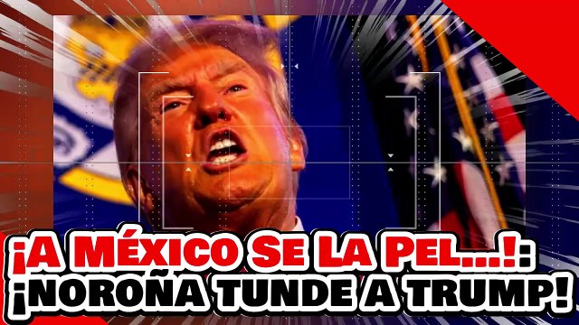¡A MÉXICO SE LA PEL…! ¡NOROÑA DESPEDAZA a TRUMP y RESPALDA a la PRESIDENTA CLAUDIA SHEINBAUM!