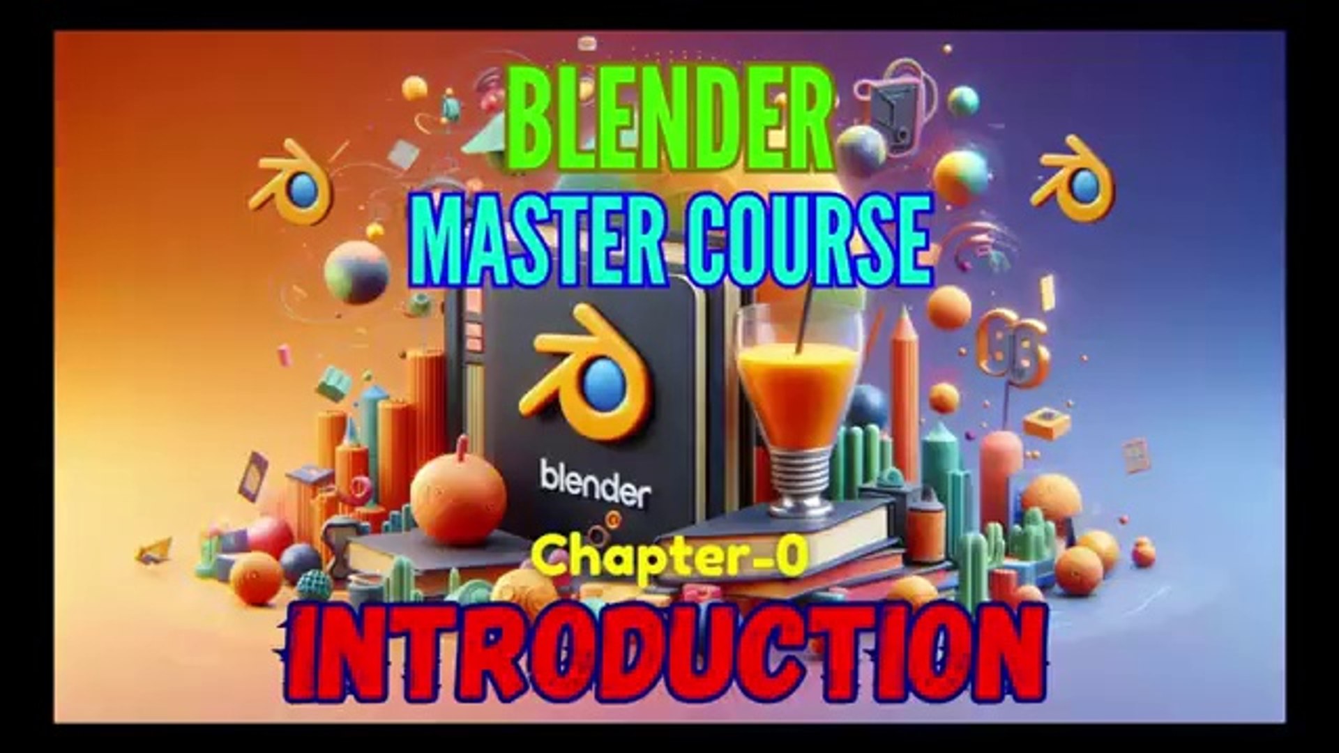 COMPLETE BLENDER MASTERCOURSE: Chapter-0: Introduction to Course