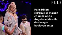 Paris Hilton retrouve sa maison en ruine à Los Angeles et dévoile des images bouleversantes