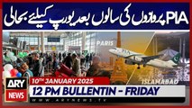 ARY News 12 PM Bulletin | 10th JAN 2025 | PIA first flight set to depart for Paris after 4 Years