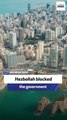 Hezbollah blocked the government