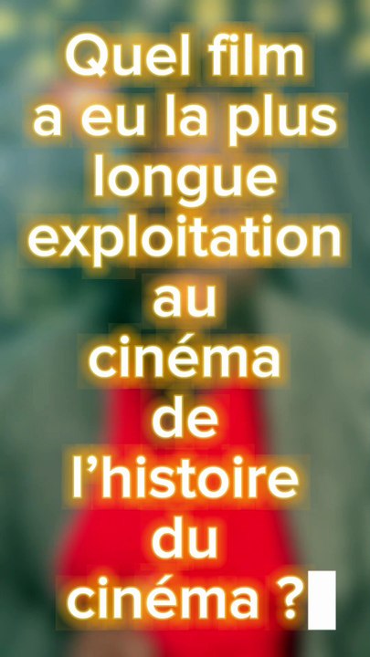 Le film avec la plus longue exploitation au cinéma de l'histoire