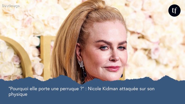 C'est la reine des perruques ! : ce détail physique chez Nicole Kidman qui rend fous les internautes
