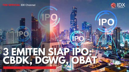3 Emiten Siap IPO: CBDK, DGWG, OBAT