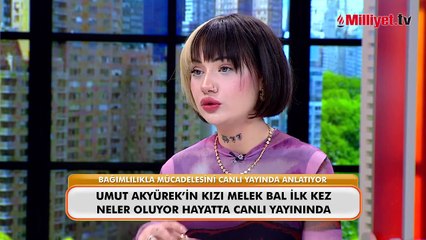Umut Akyürek'in kızı Melek Bal bağımlılıkla mücadelesini ilk kez anlattı