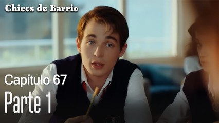 Capítulo 67 Parte 1-Chicos de Barrio