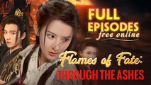 Flames Of Fate Through The Ashes Chinese Drama