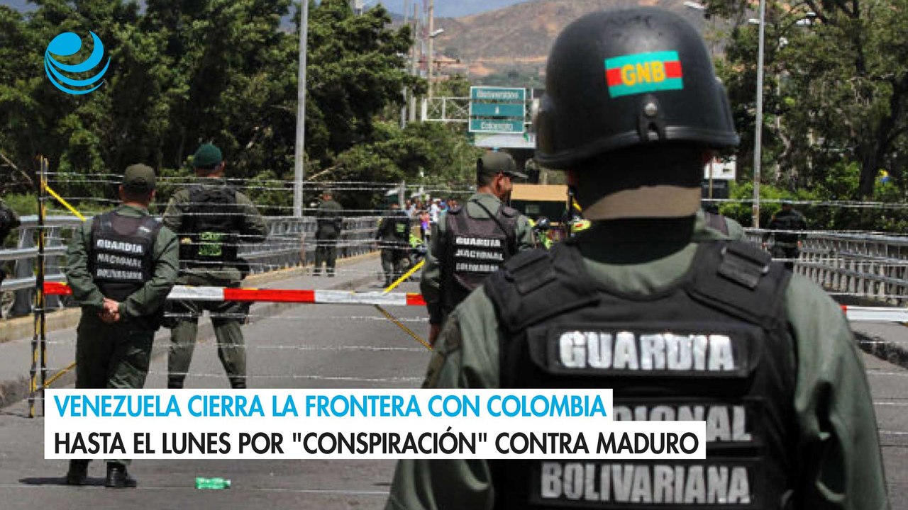 Venezuela cierra la frontera con Colombia hasta el lunes ante una posible "conspiración" contra Maduro
