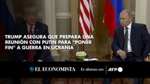 Trump asegura que prepara una reunión con Putin para 