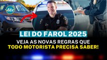 LEI DO FAROL 2025: VEJA AS NOVAS REGRAS QUE TODO MOTORISTA PRECISA SABER!