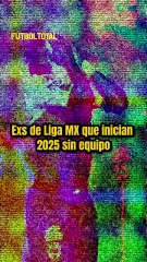 Exs de Liga MX que inician 2025 sin equipo