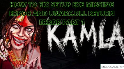 KAMLA PART 1 SETUP EXE MISSING AND UNARC.DLL ERROR......