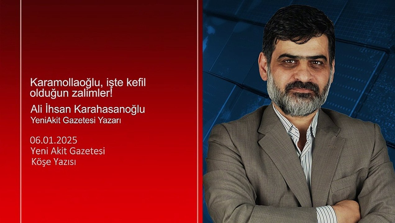 Ali Karahasanoğlu: Karamollaoğlu, işte kefil olduğun zalimler!