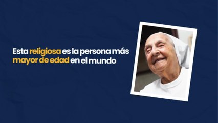 Esta religiosa es la persona más mayor de edad en el mundo