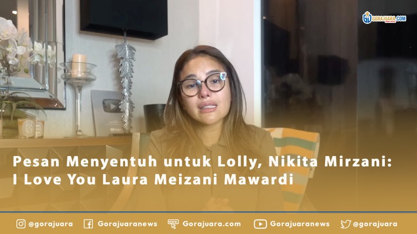 Pesan Menyentuh untuk Lolly, Nikita Mirzani: I Love U Laura Meizani Mawardi