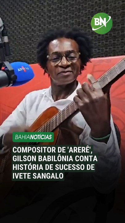 Compositor de 'Arerê', Gilmar Babilônia conta história de sucesso de Ivete Sangalo