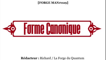 Forge MAN#029 - Forme Canonique...