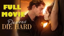 Desires Die Hard Full Episode