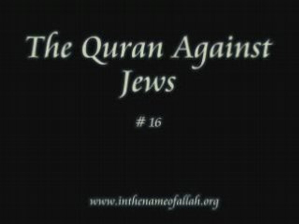 16 Idiots Guide to Islam- Quran against Jews - Part 16