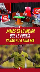 JAMES es lo mejor que le podría PASAR a la LIGA MX