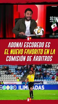 ADONAI ESCOBEDO es el NUEVO FAVORITO de la COMISIÓN de ÁRBITROS