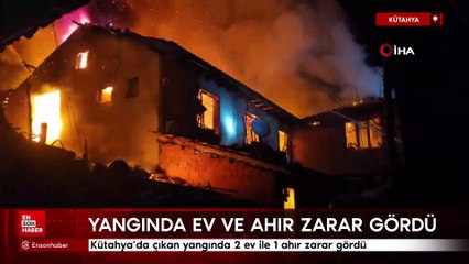 Kütahya'da çıkan yangında 2 ev ile 1 ahır zarar gördü