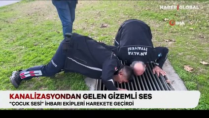 Kanalizasyondan gelen gizemli ses ekipleri harekete geçirdi!