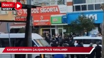 Kavgayı ayırmaya çalışan polis yaralandı